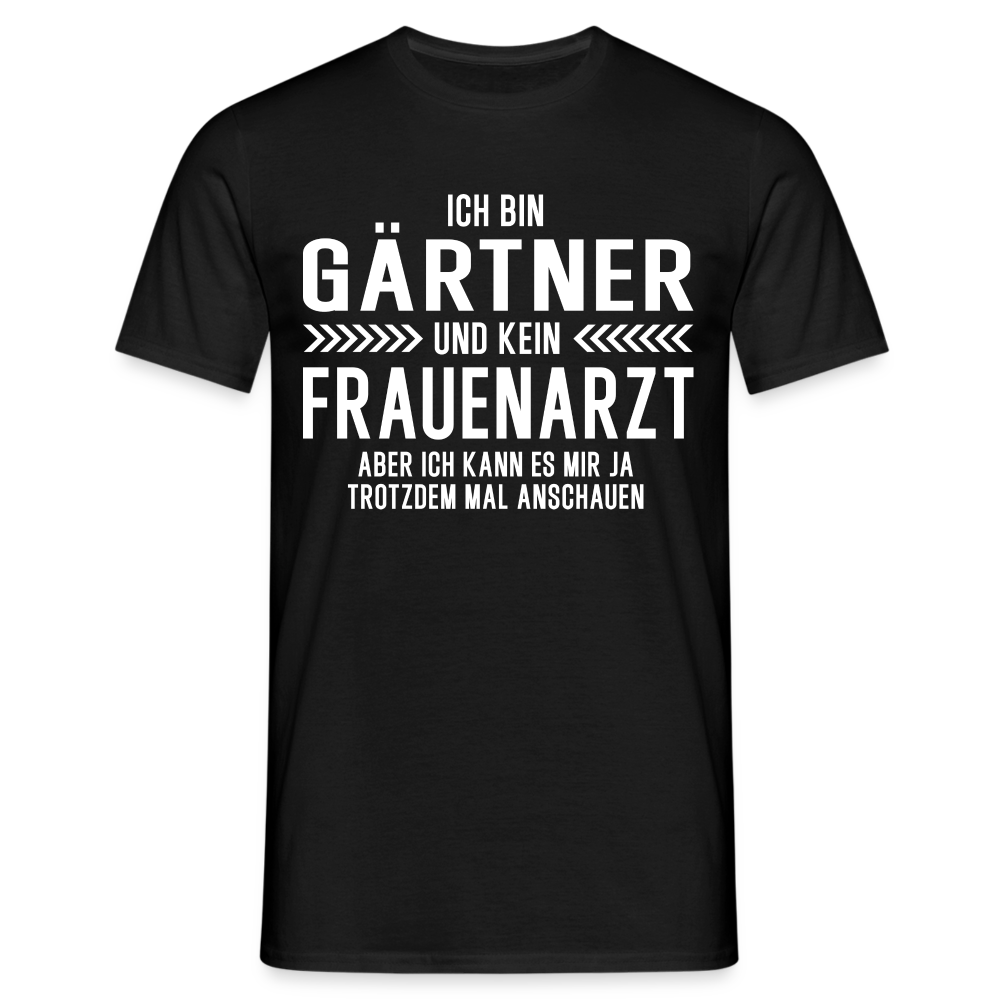 Gärtner T-Shirt Bin Gärtner und kein Frauenarzt Lustiges Witziges Shirt - Schwarz