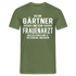 Gärtner T-Shirt Bin Gärtner und kein Frauenarzt Lustiges Witziges Shirt - Militärgrün