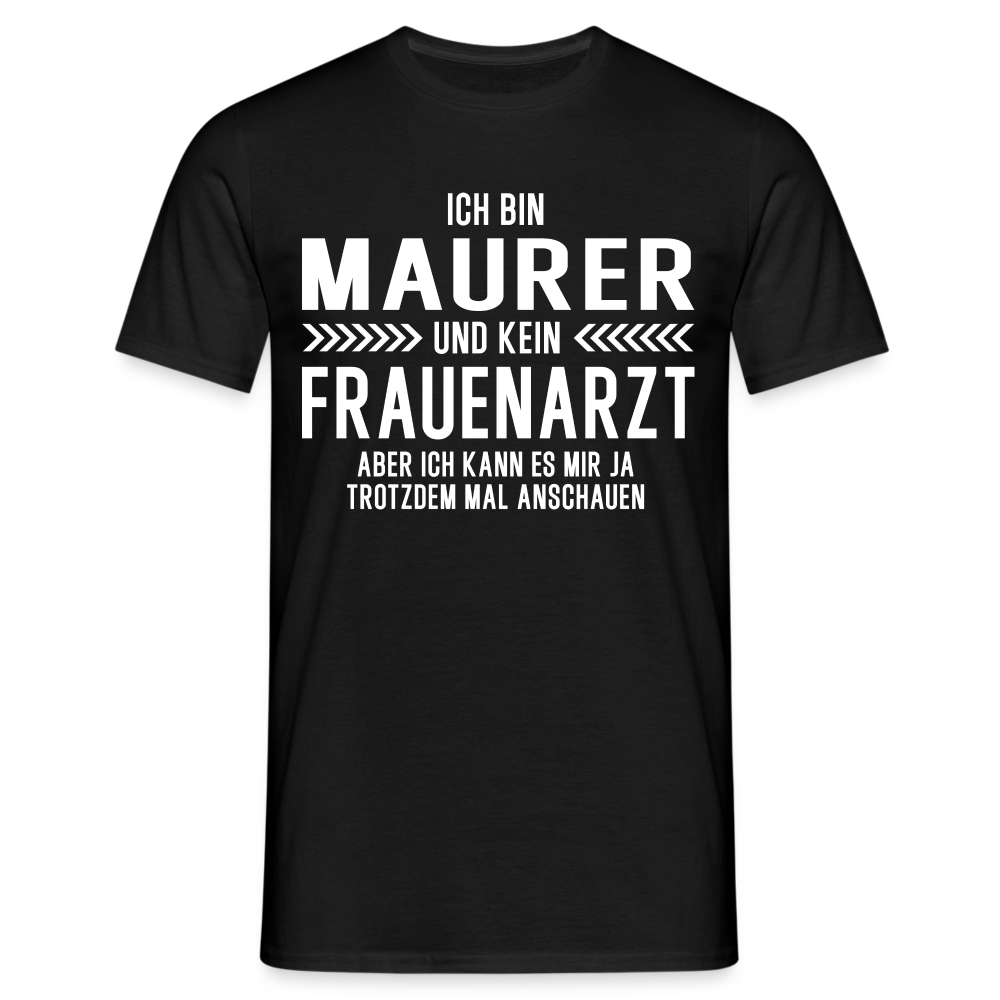 Maurer T-Shirt Bin Maurer und kein Frauenarzt Lustiges Witziges Shirt - Schwarz