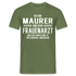 Maurer T-Shirt Bin Maurer und kein Frauenarzt Lustiges Witziges Shirt - Militärgrün