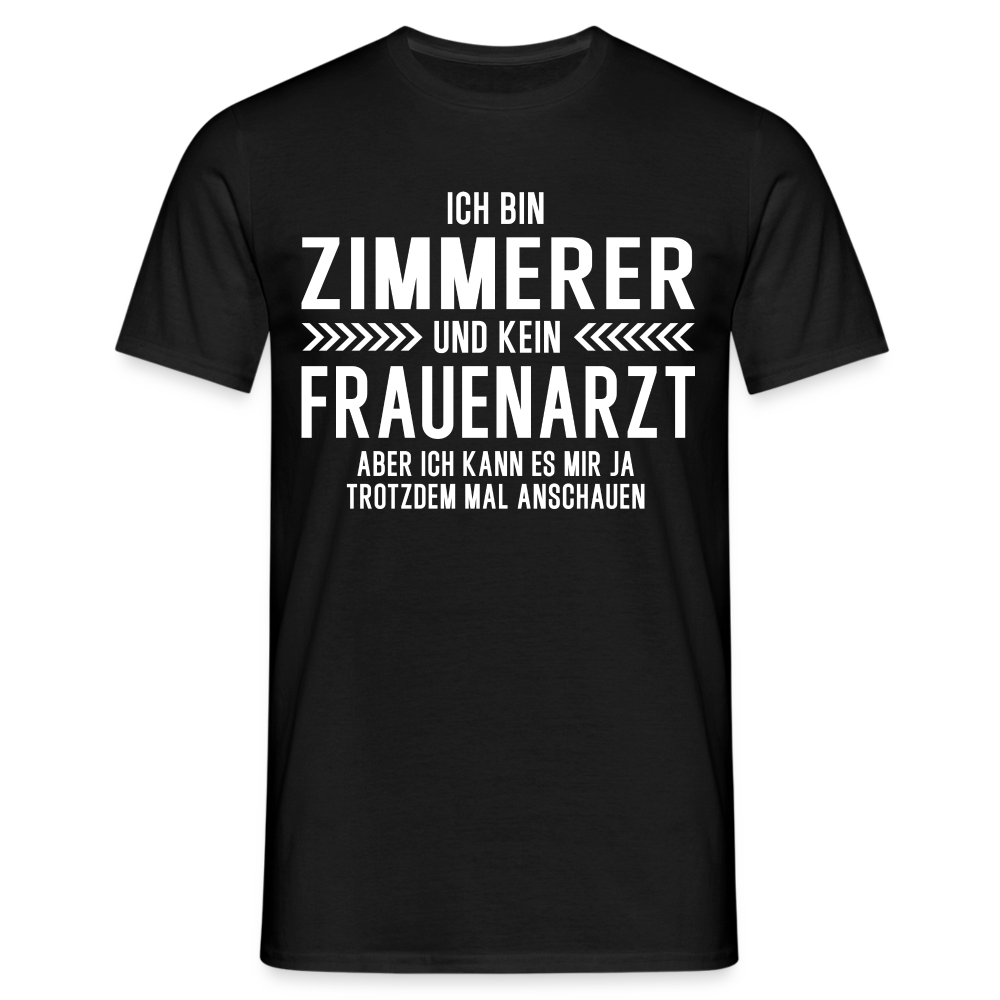 Zimmerer T-Shirt Bin Zimmerer und kein Frauenarzt Lustiges Witziges Shirt - Schwarz