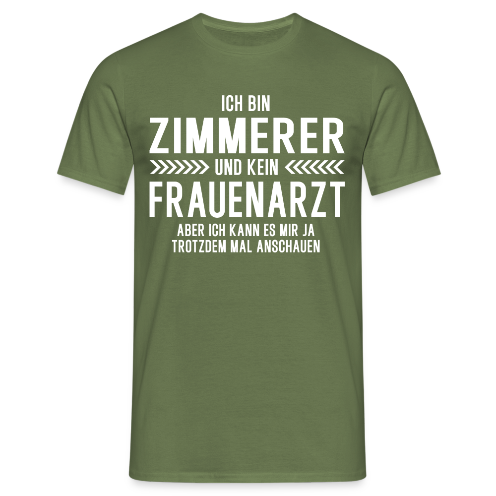 Zimmerer T-Shirt Bin Zimmerer und kein Frauenarzt Lustiges Witziges Shirt - Militärgrün