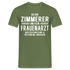 Zimmerer T-Shirt Bin Zimmerer und kein Frauenarzt Lustiges Witziges Shirt - Militärgrün