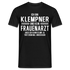 Klempner T-Shirt Bin Klempner und kein Frauenarzt Lustiges Witziges Shirt - Schwarz