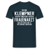 Klempner T-Shirt Bin Klempner und kein Frauenarzt Lustiges Witziges Shirt - Navy