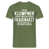 Klempner T-Shirt Bin Klempner und kein Frauenarzt Lustiges Witziges Shirt - Militärgrün