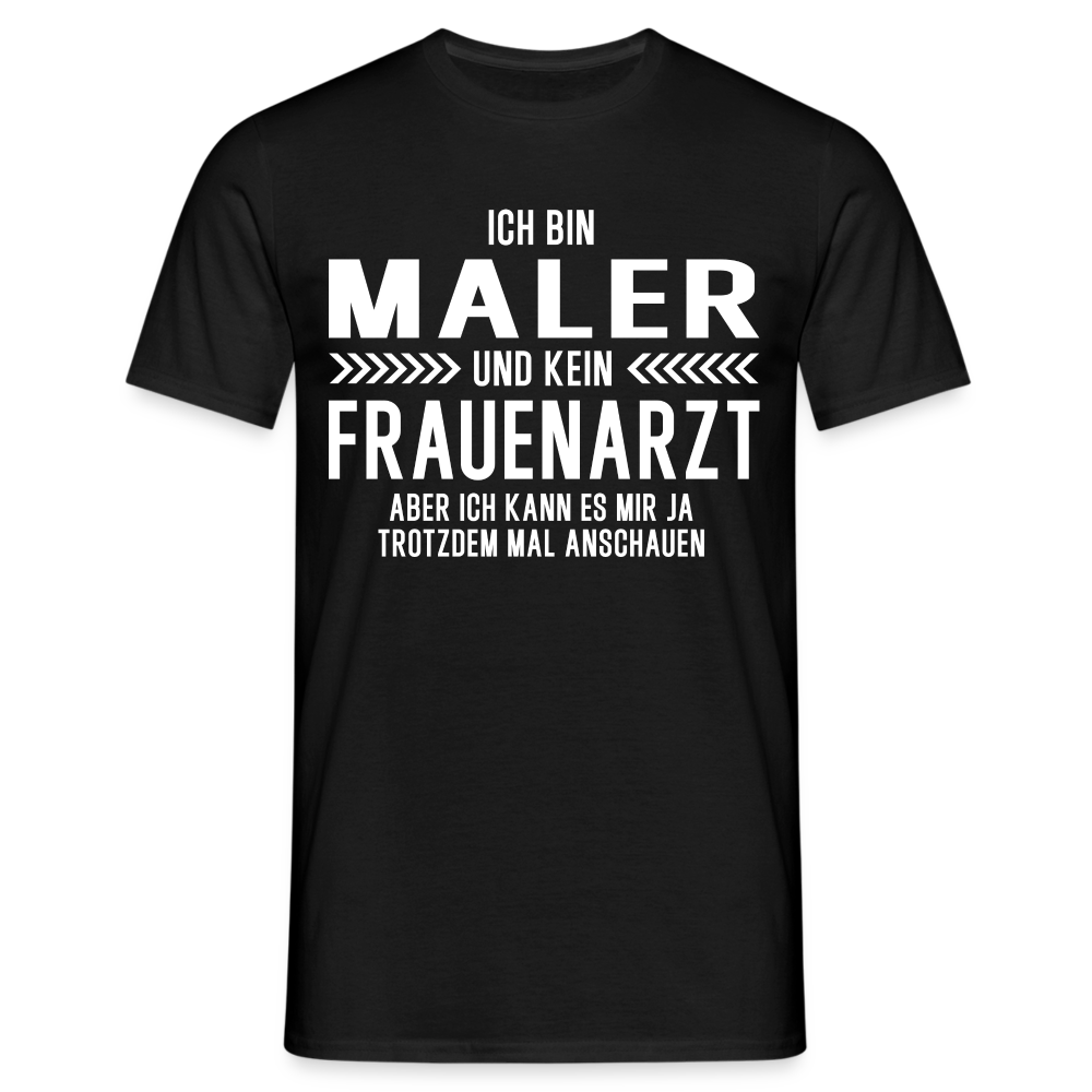 Maler T-Shirt Bin Maler und kein Frauenarzt Lustiges Witziges Shirt - Schwarz