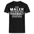 Maler T-Shirt Bin Maler und kein Frauenarzt Lustiges Witziges Shirt - Schwarz