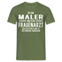 Maler T-Shirt Bin Maler und kein Frauenarzt Lustiges Witziges Shirt - Militärgrün