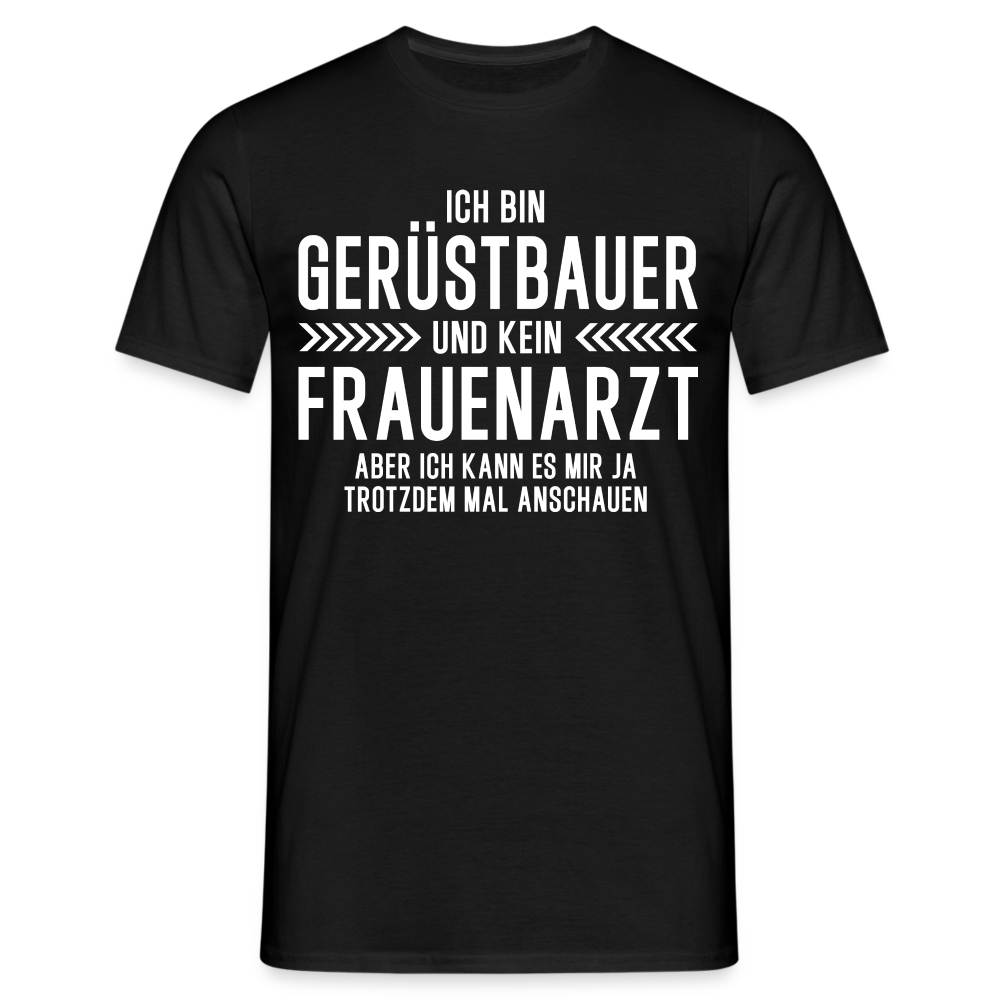 Gerüstbauer T-Shirt Bin Gerüstbauer und kein Frauenarzt Lustiges Witziges Shirt - Schwarz
