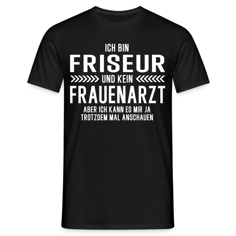 Friseur T-Shirt Bin Friseur und kein Frauenarzt Lustiges Witziges Shirt - Schwarz