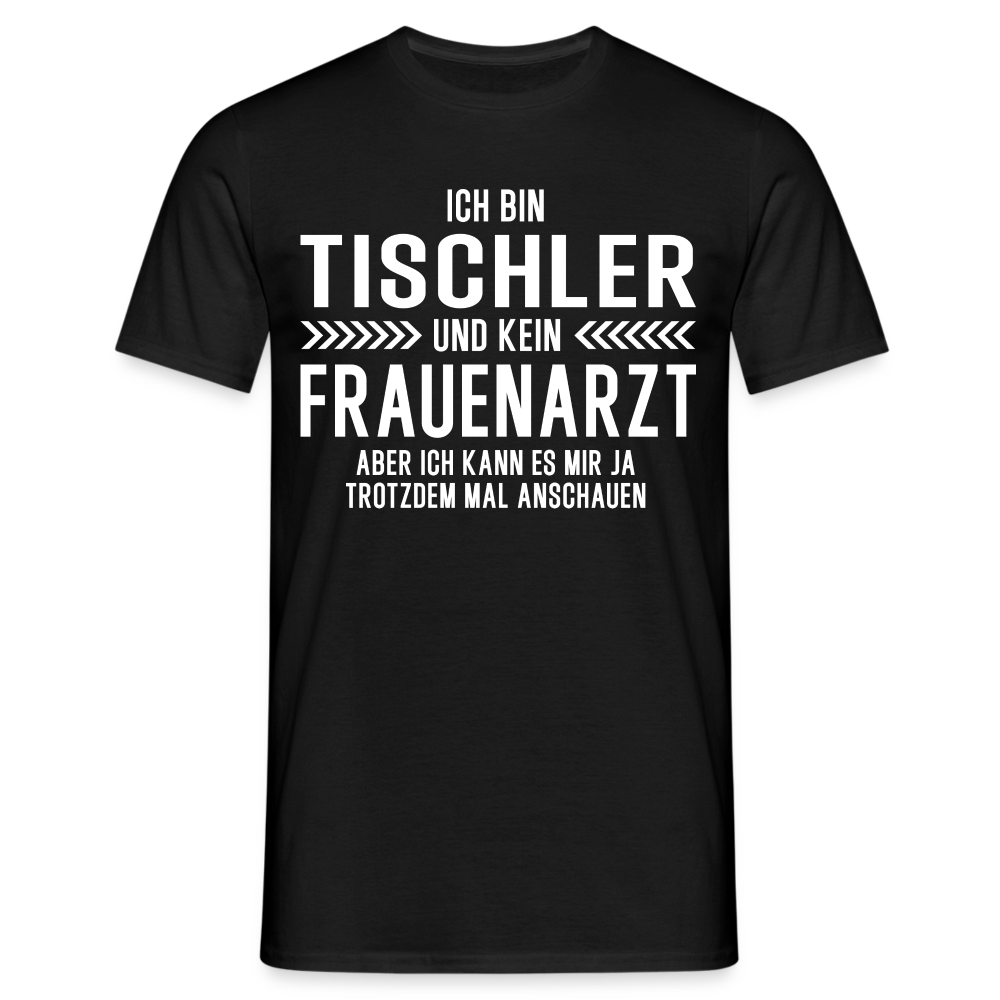 Tischler T-Shirt Bin Tischler und kein Frauenarzt Lustiges Witziges Shirt - Schwarz