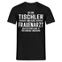 Tischler T-Shirt Bin Tischler und kein Frauenarzt Lustiges Witziges Shirt - Schwarz