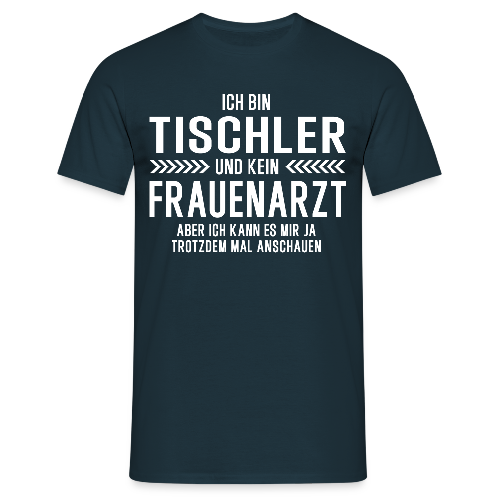 Tischler T-Shirt Bin Tischler und kein Frauenarzt Lustiges Witziges Shirt - Navy