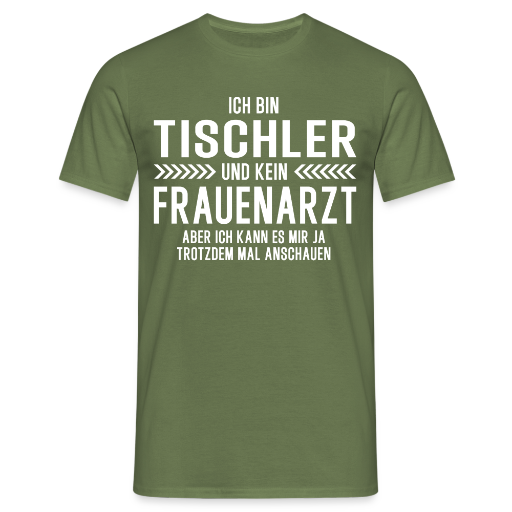 Tischler T-Shirt Bin Tischler und kein Frauenarzt Lustiges Witziges Shirt - Militärgrün