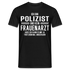 Polizist T-Shirt Bin Polizist  und kein Frauenarzt Lustiges Witziges Shirt - Schwarz