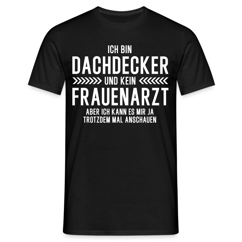 Dachdecker T-Shirt Bin Dachdecker und kein Frauenarzt Lustiges Witziges Shirt - Schwarz