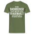 Dachdecker T-Shirt Bin Dachdecker und kein Frauenarzt Lustiges Witziges Shirt - Militärgrün