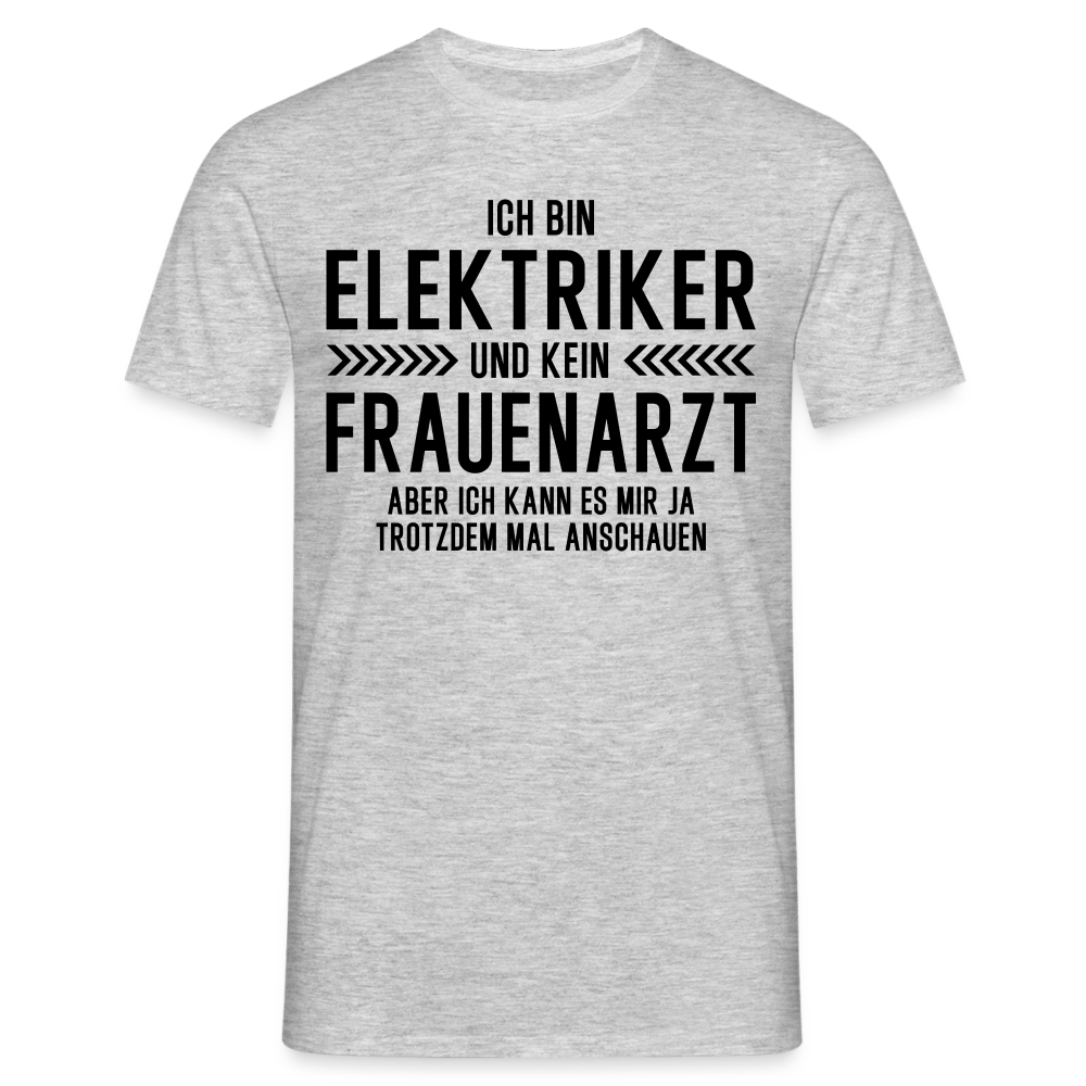 Elektriker T-Shirt Bin Elektriker und kein Frauenarzt Lustiges Witziges Shirt - Grau meliert