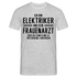Elektriker T-Shirt Bin Elektriker und kein Frauenarzt Lustiges Witziges Shirt - Grau meliert