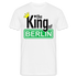 Wenn du Berlin liebst - The King Of Berlin Lustiges T-Shirt - weiß