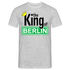 Wenn du Berlin liebst - The King Of Berlin Lustiges T-Shirt - Grau meliert