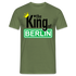 Wenn du Berlin liebst - The King Of Berlin Lustiges T-Shirt - Militärgrün