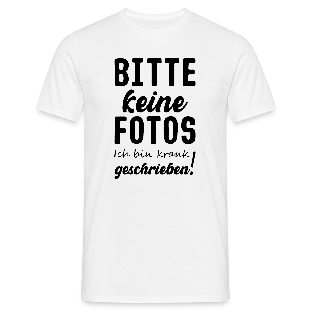 Bitte keine Fotos - bin krank geschrieben - Lustiges T-Shirt - Weiß