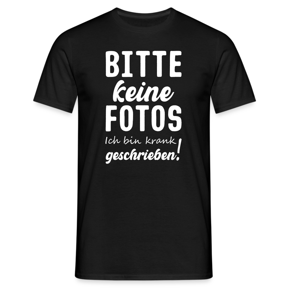 Bitte keine Fotos - bin krank geschrieben - Lustiges T-Shirt - Schwarz