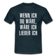 Wenn ich Du wäre, wäre ich lieber ich - Lustig Sarkasmus T-Shirt - Navy