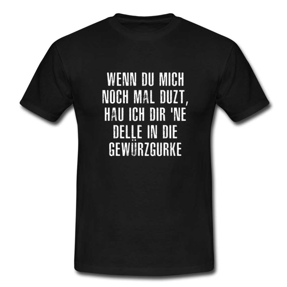 Wenn Du mich noch mal DUZT Lustiges T-Shirt - Schwarz