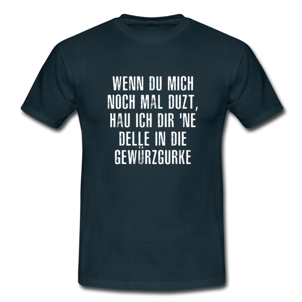 Wenn Du mich noch mal DUZT Lustiges T-Shirt - Navy