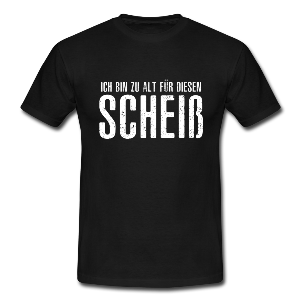 Lustig - Ich bin zu alt für diesen Scheiß Shirt - Schwarz