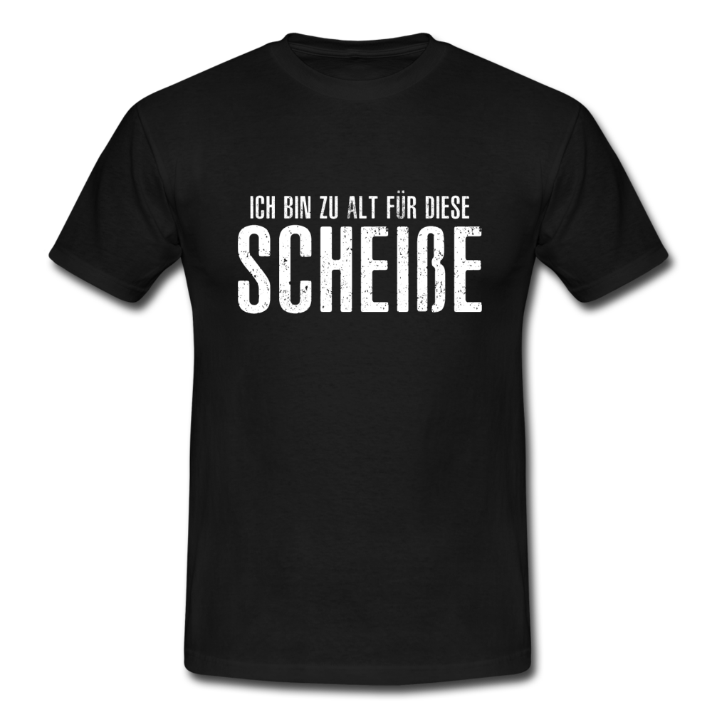 Lustig - Ich bin zu alt für diese Scheiße Shirt - Schwarz