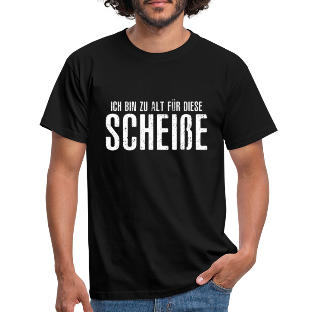 Lustig - Ich bin zu alt für diese Scheiße Shirt - Schwarz