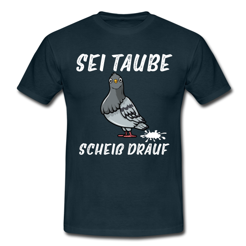 Sei Taube - Scheiß drauf Lustig Sarkasmus T-Shirt - Navy