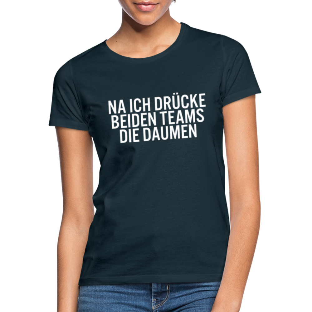 Ich drücke beiden Teams die Daumen Lustiges Sport Frauen T-Shirt - Navy