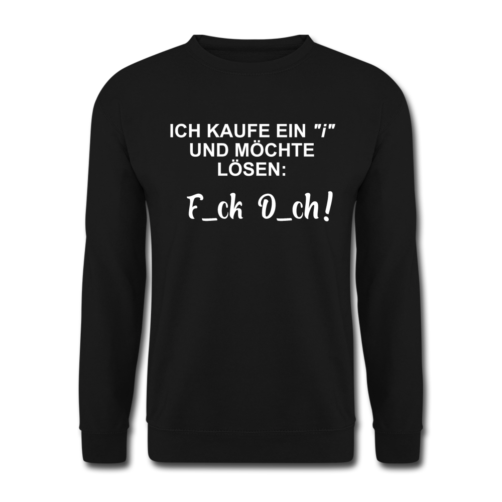 Ich kaufe ein "i" und möchte lösen F_ck D_ch - Lustiger Unisex Pullover - Schwarz