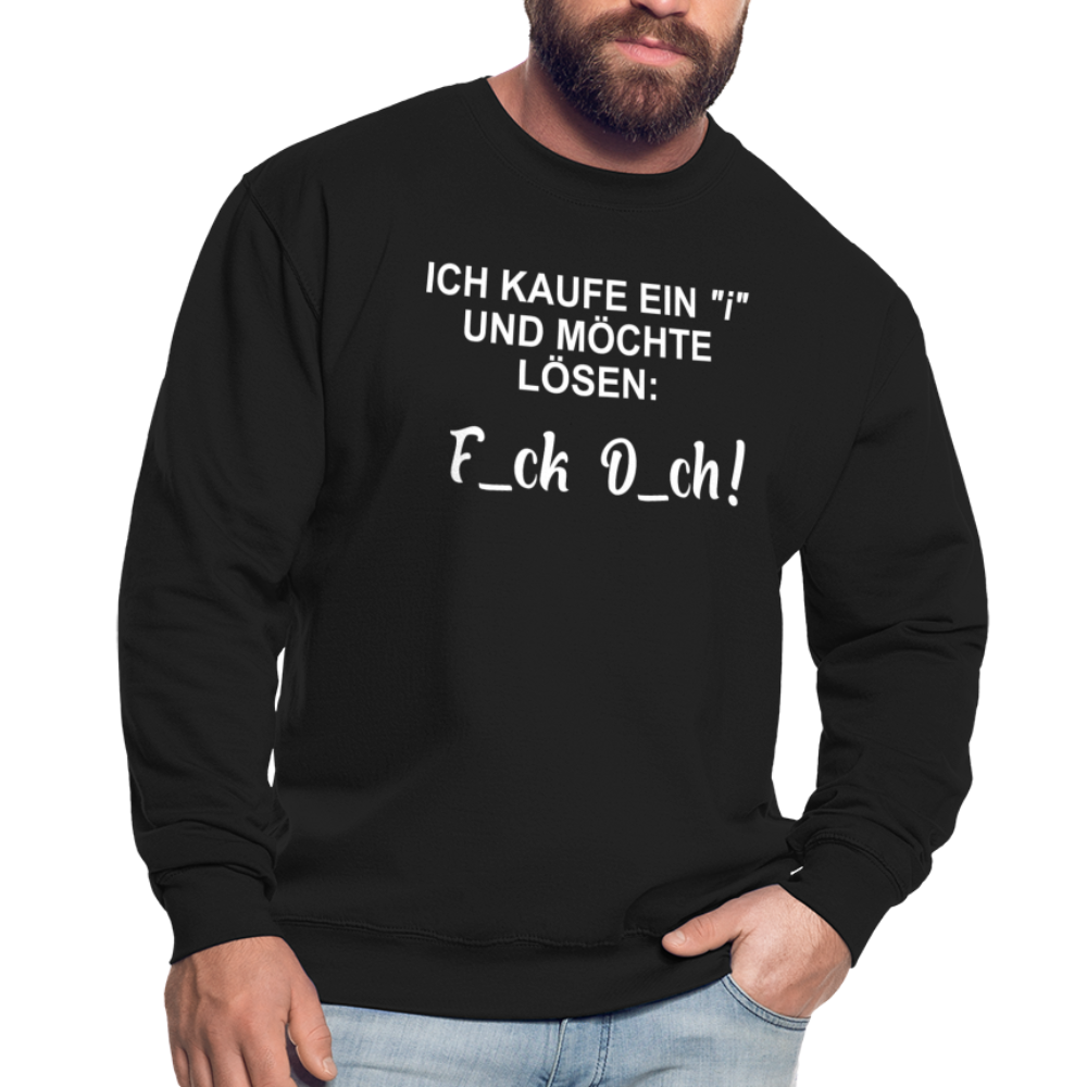 Ich kaufe ein "i" und möchte lösen F_ck D_ch - Lustiger Unisex Pullover - Schwarz