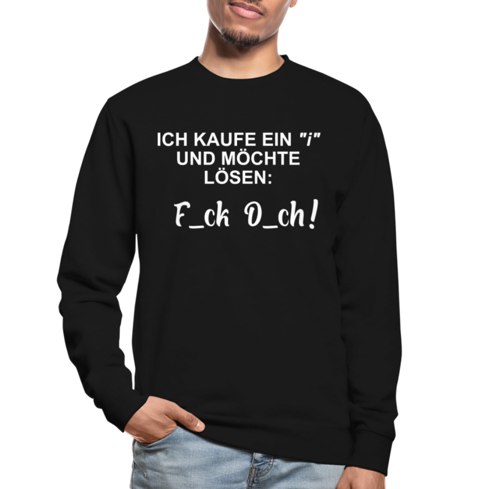 Ich kaufe ein "i" und möchte lösen F_ck D_ch - Lustiger Unisex Pullover - Schwarz