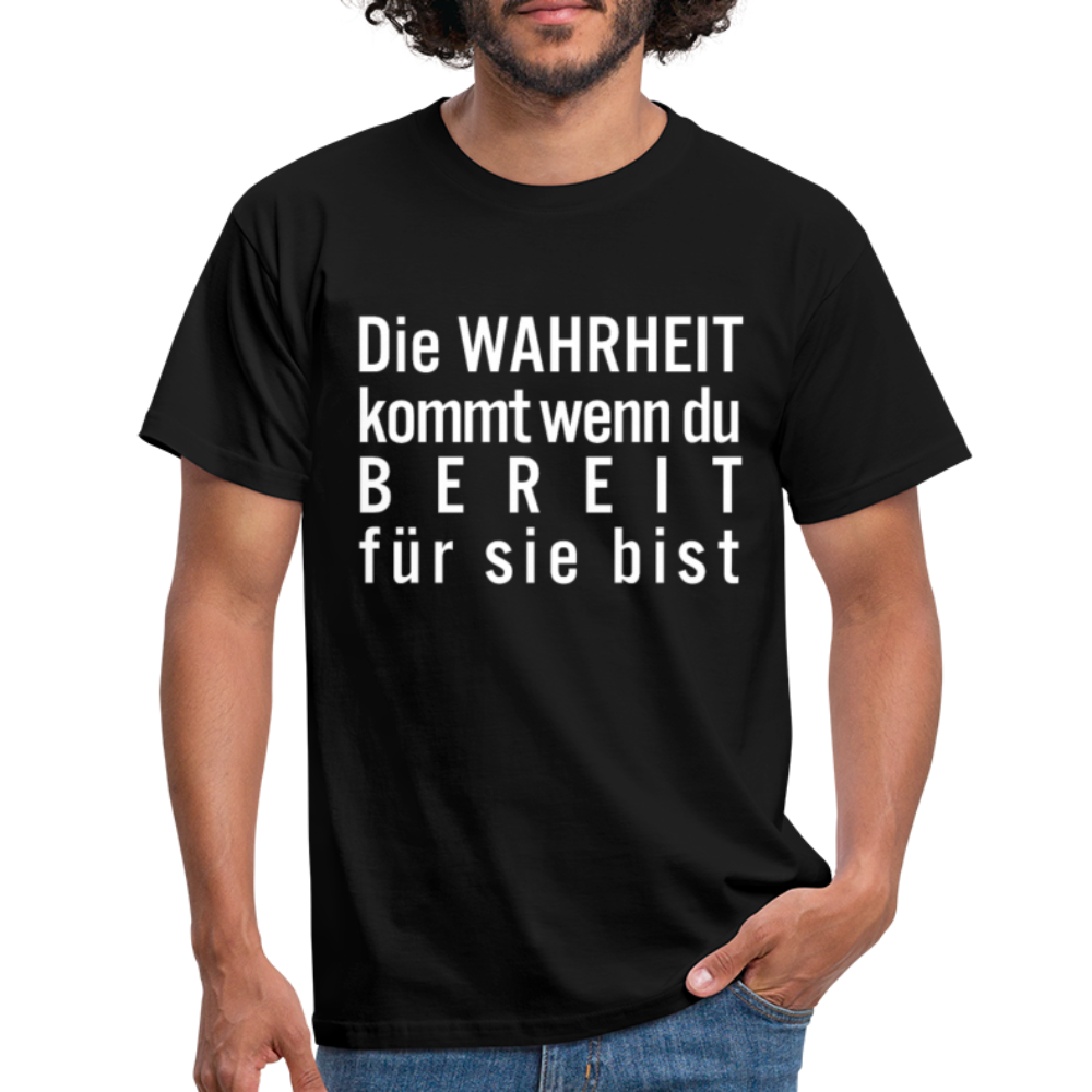 Die Wahrheit kommt, wenn Du bereit dafür bist T-Shirt - Schwarz