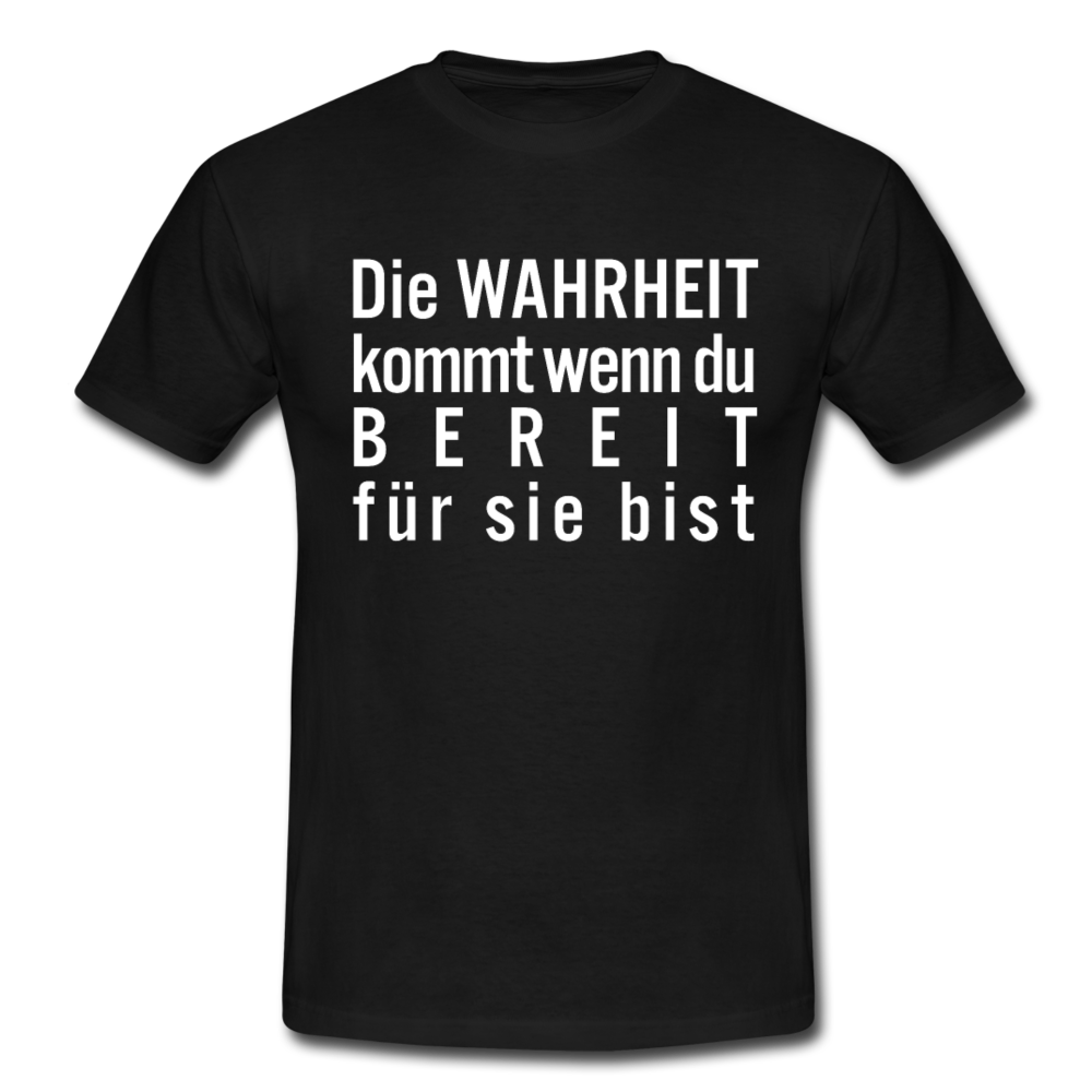 Die Wahrheit kommt, wenn Du bereit dafür bist T-Shirt - Schwarz