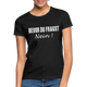 Bevor Du Fragst NEIN Lustiges Sarkasmus Frauen T-Shirt - Schwarz