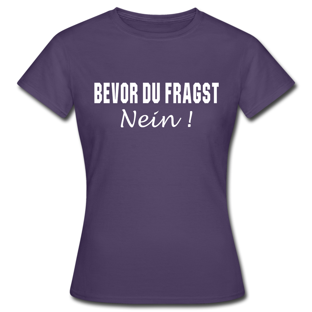 Bevor Du Fragst NEIN Lustiges Sarkasmus Frauen T-Shirt - Dunkellila