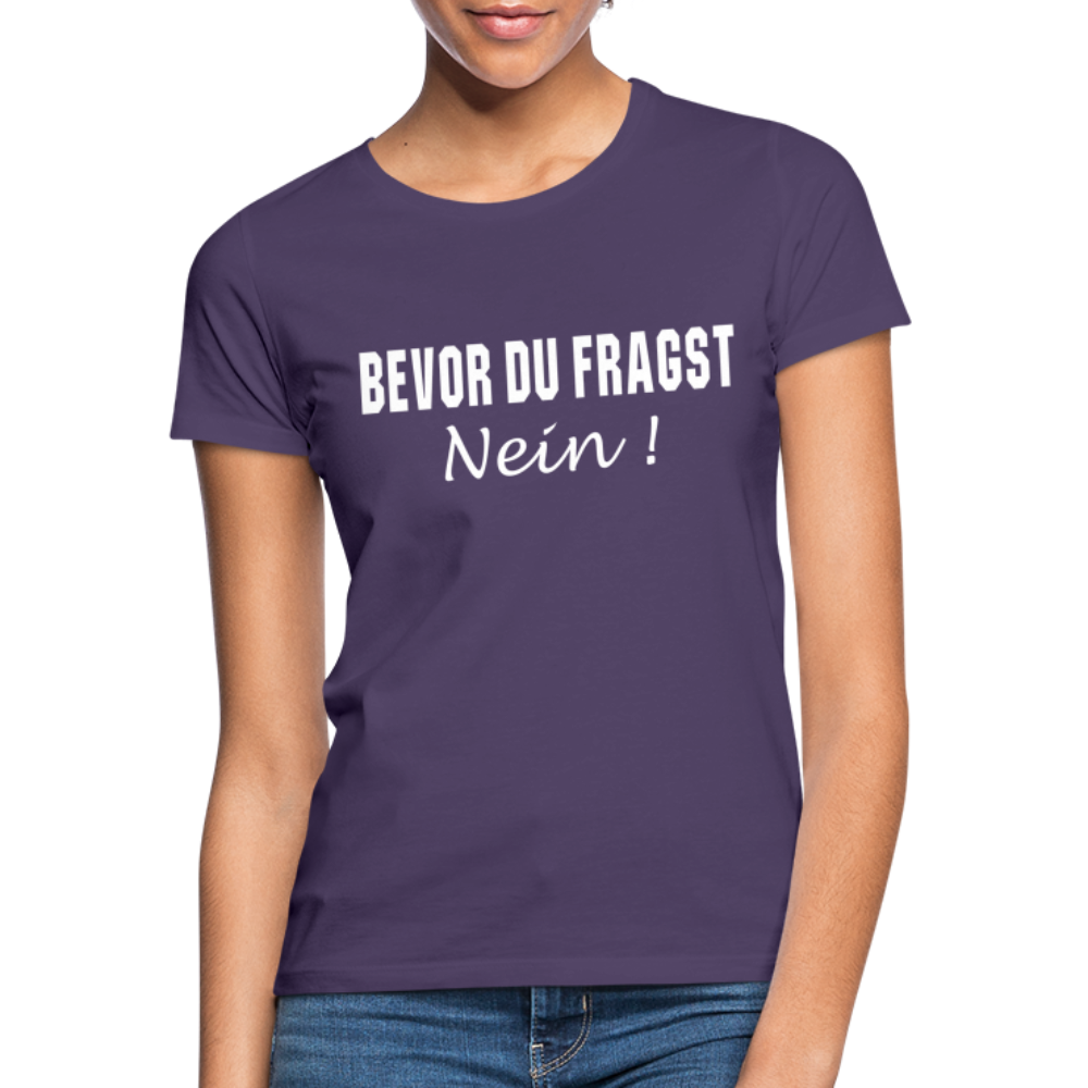 Bevor Du Fragst NEIN Lustiges Sarkasmus Frauen T-Shirt - Dunkellila