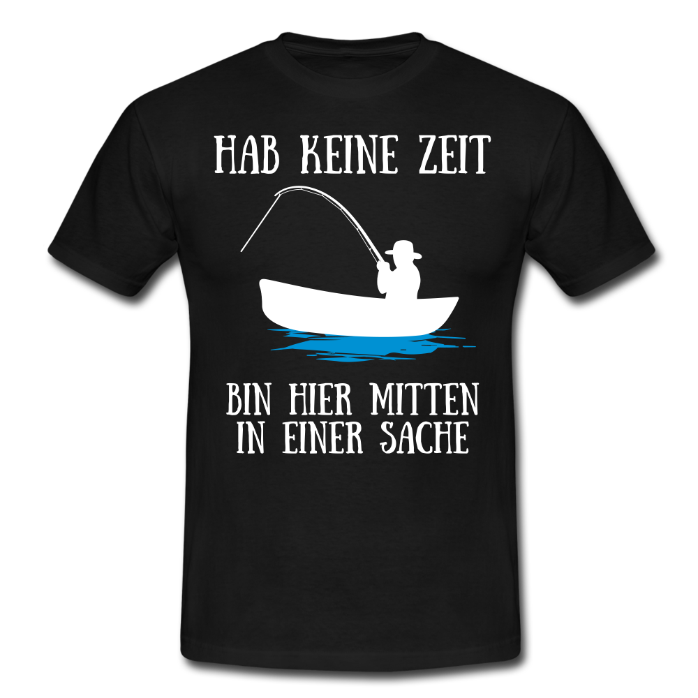 Angeln Angler Hab Keine Zeit Bin Mitten In Einer Sache Lustiges T-Shirt - Schwarz