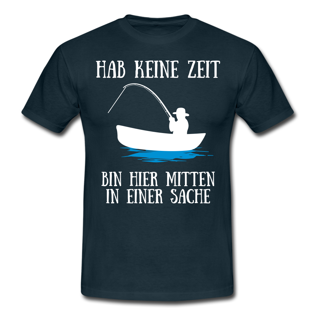 Angeln Angler Hab Keine Zeit Bin Mitten In Einer Sache Lustiges T-Shirt - Navy