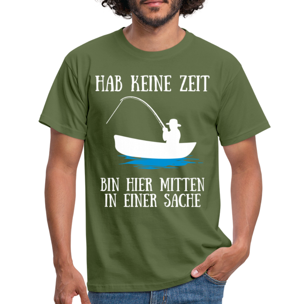 Angeln Angler Hab Keine Zeit Bin Mitten In Einer Sache Lustiges T-Shirt - Militärgrün