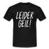 Leider Geil Lustiges T-Shirt - Schwarz