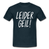 Leider Geil Lustiges T-Shirt - Navy